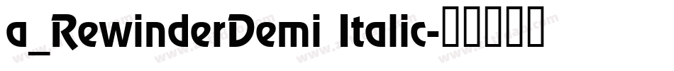 a_RewinderDemi Italic字体转换